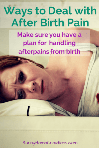 Ways to deal with after birth pain. Make sure you have a plan for handling afterpain from birth.